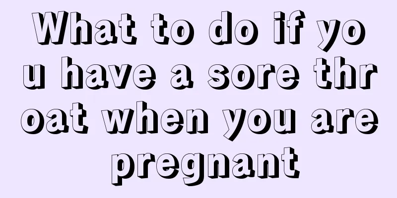 What to do if you have a sore throat when you are pregnant