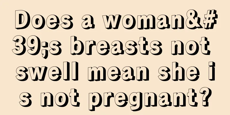 Does a woman's breasts not swell mean she is not pregnant?