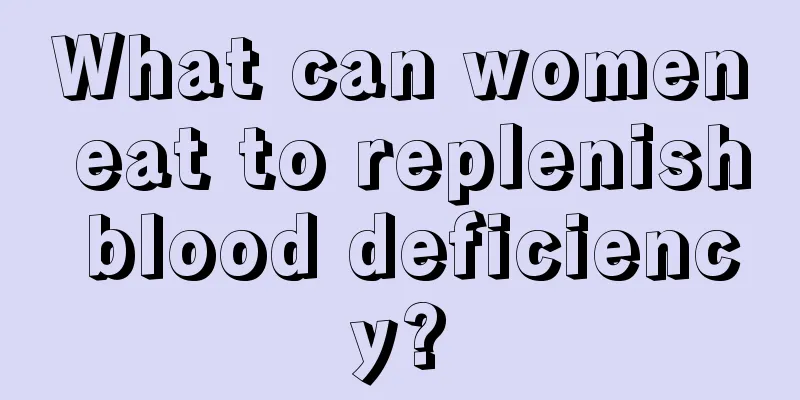 What can women eat to replenish blood deficiency?