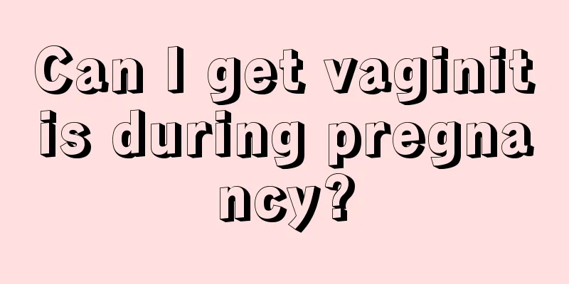 Can I get vaginitis during pregnancy?