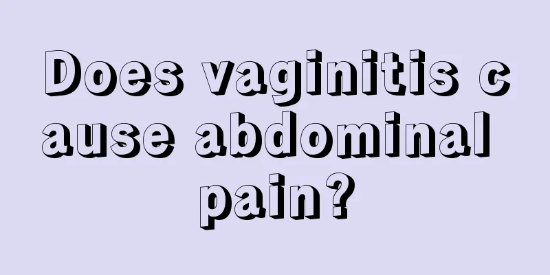 Does vaginitis cause abdominal pain?