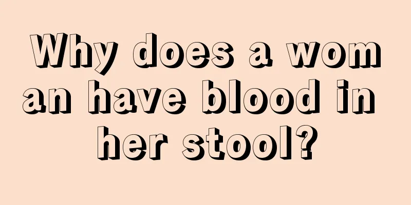 Why does a woman have blood in her stool?