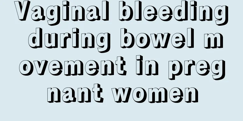 Vaginal bleeding during bowel movement in pregnant women