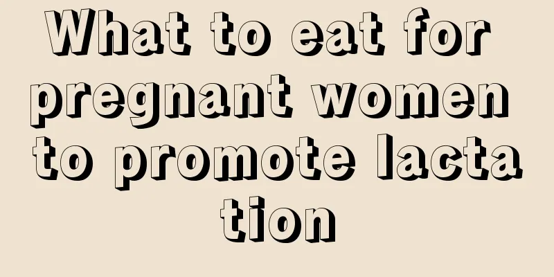 What to eat for pregnant women to promote lactation