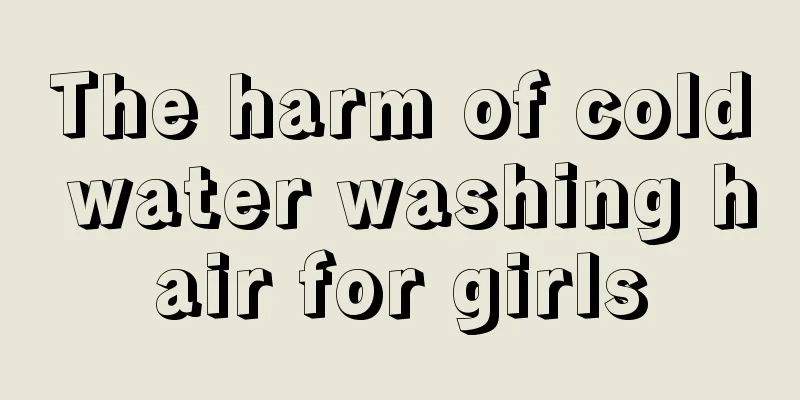 The harm of cold water washing hair for girls