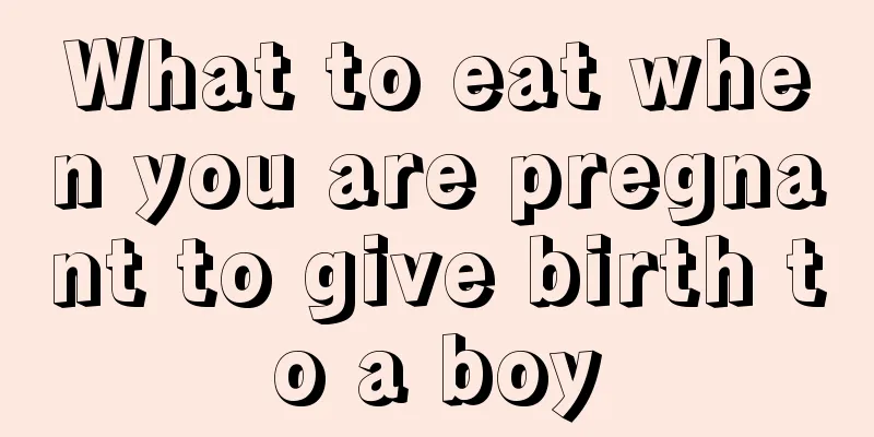 What to eat when you are pregnant to give birth to a boy