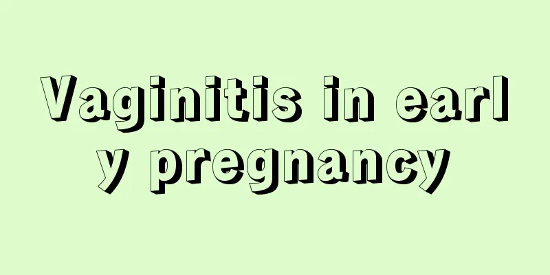 Vaginitis in early pregnancy