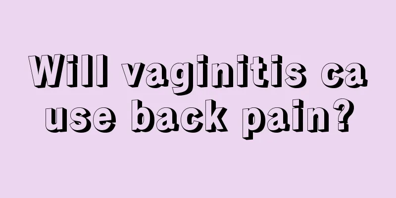 Will vaginitis cause back pain?