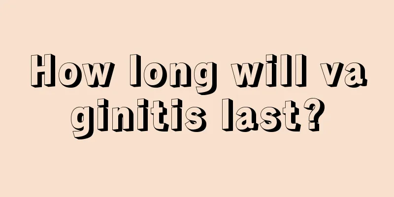 How long will vaginitis last?