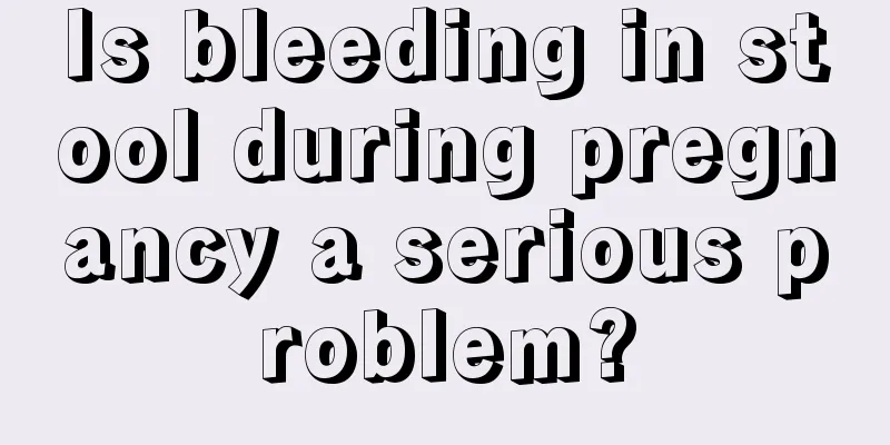 Is bleeding in stool during pregnancy a serious problem?