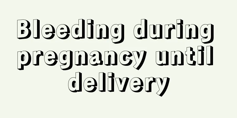 Bleeding during pregnancy until delivery