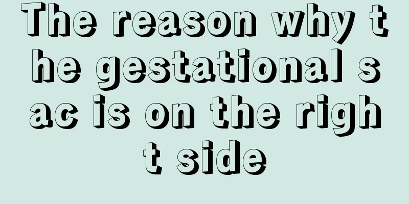 The reason why the gestational sac is on the right side