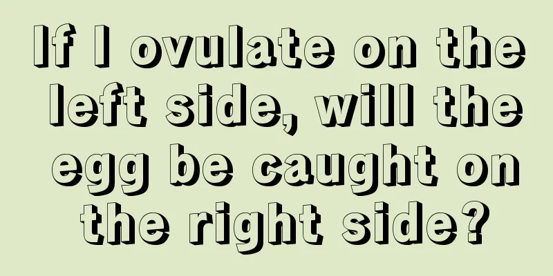 If I ovulate on the left side, will the egg be caught on the right side?