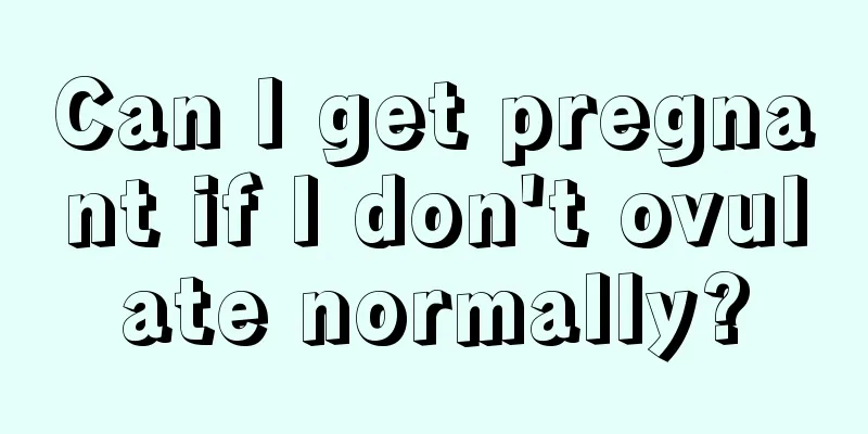 Can I get pregnant if I don't ovulate normally?