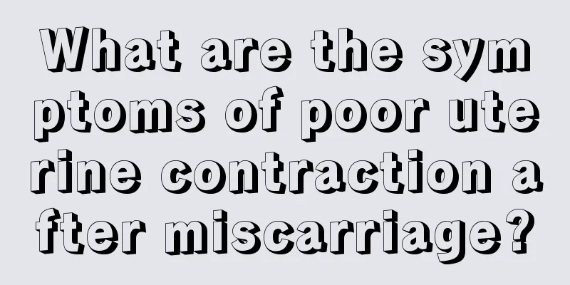 What are the symptoms of poor uterine contraction after miscarriage?