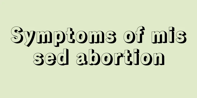 Symptoms of missed abortion