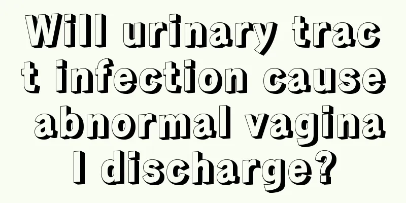 Will urinary tract infection cause abnormal vaginal discharge?