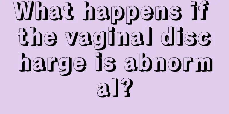 What happens if the vaginal discharge is abnormal?