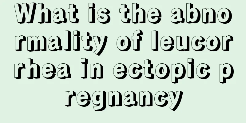 What is the abnormality of leucorrhea in ectopic pregnancy