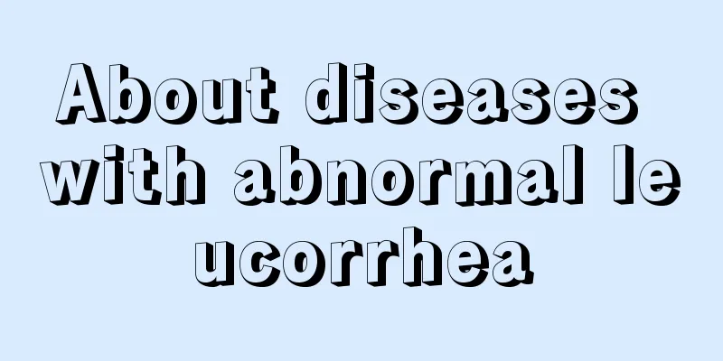 About diseases with abnormal leucorrhea