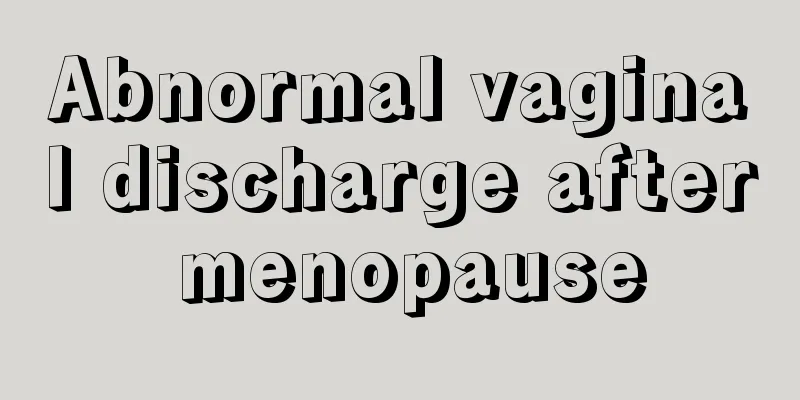 Abnormal vaginal discharge after menopause