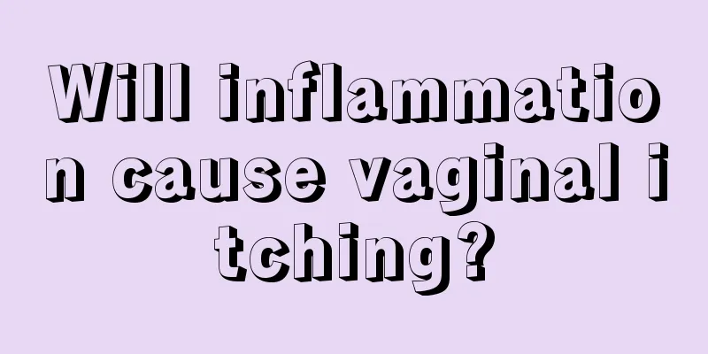 Will inflammation cause vaginal itching?