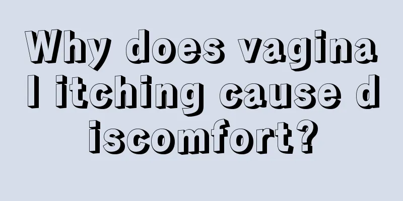 Why does vaginal itching cause discomfort?