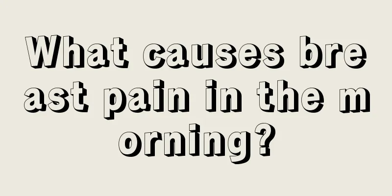 What causes breast pain in the morning?