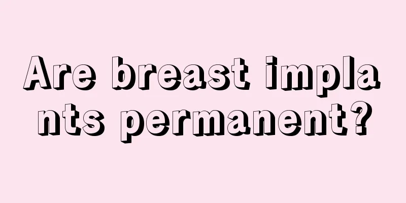 Are breast implants permanent?