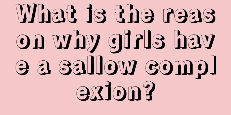 What is the reason why girls have a sallow complexion?