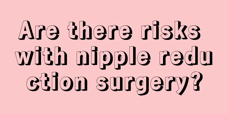 Are there risks with nipple reduction surgery?