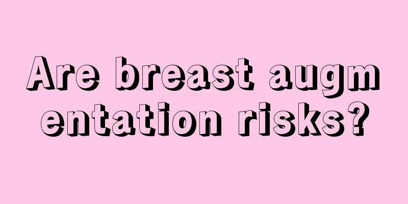 Are breast augmentation risks?