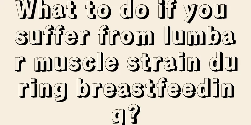 What to do if you suffer from lumbar muscle strain during breastfeeding?