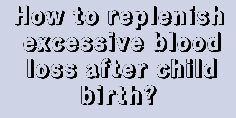 How to replenish excessive blood loss after childbirth?