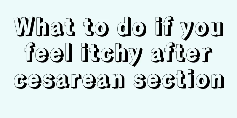 What to do if you feel itchy after cesarean section