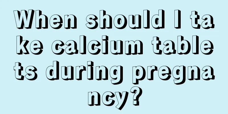 When should I take calcium tablets during pregnancy?