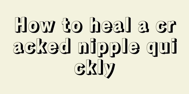 How to heal a cracked nipple quickly