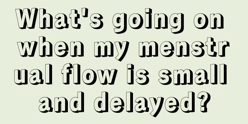 What's going on when my menstrual flow is small and delayed?