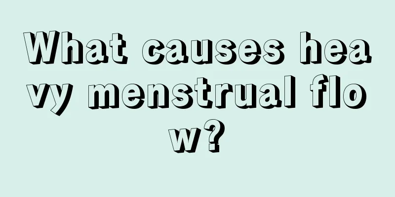 What causes heavy menstrual flow?