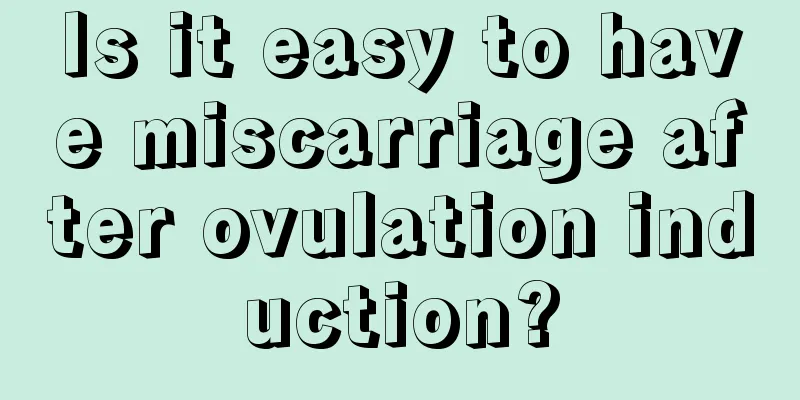 Is it easy to have miscarriage after ovulation induction?