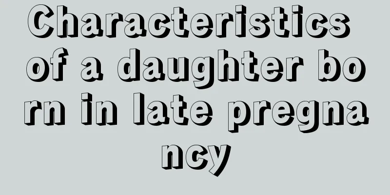 Characteristics of a daughter born in late pregnancy