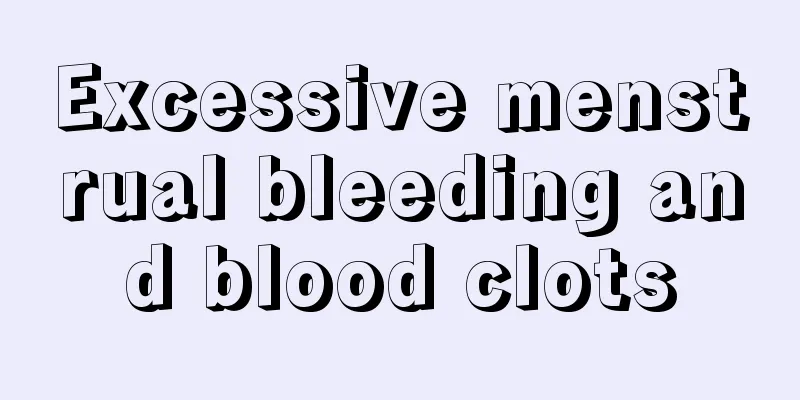 Excessive menstrual bleeding and blood clots