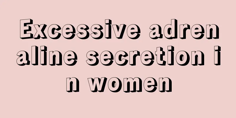 Excessive adrenaline secretion in women