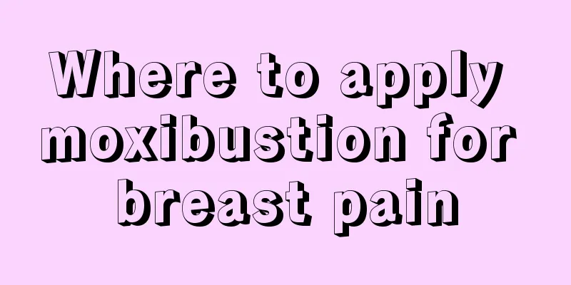 Where to apply moxibustion for breast pain