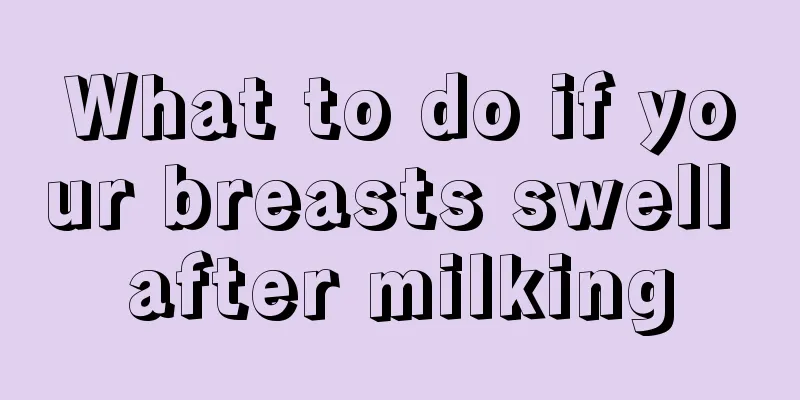 What to do if your breasts swell after milking