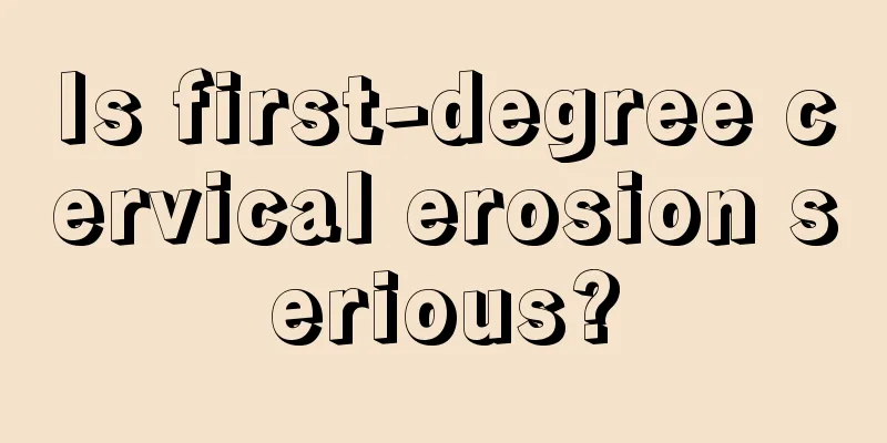 Is first-degree cervical erosion serious?