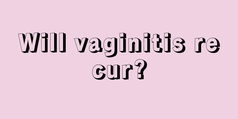 Will vaginitis recur?