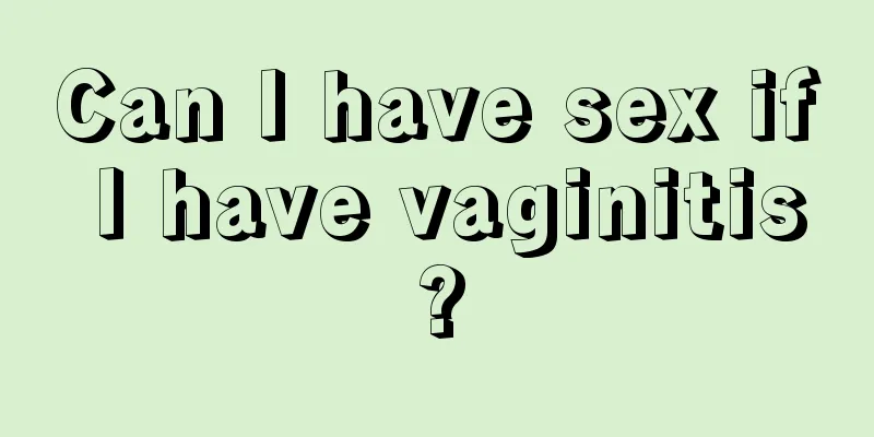 Can I have sex if I have vaginitis?