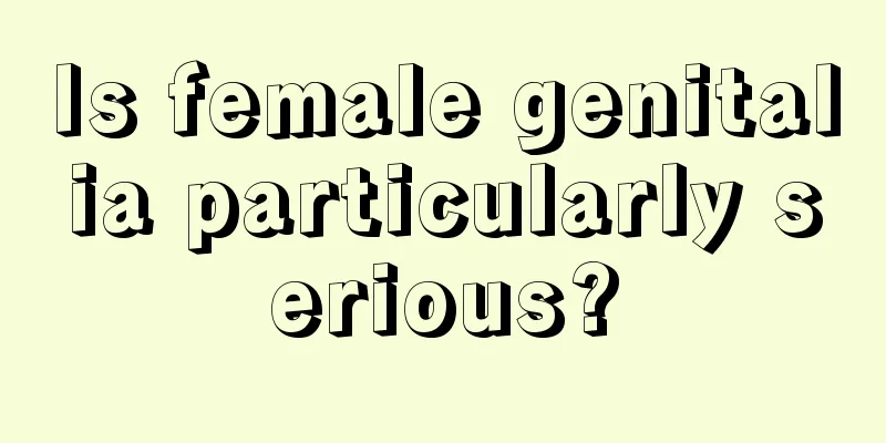 Is female genitalia particularly serious?