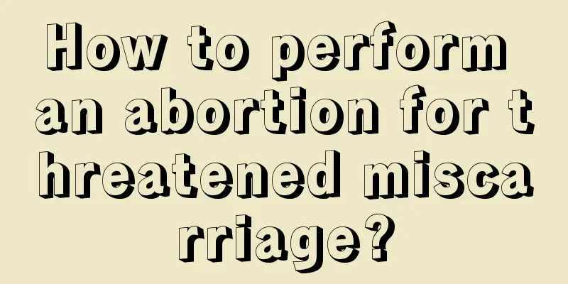 How to perform an abortion for threatened miscarriage?